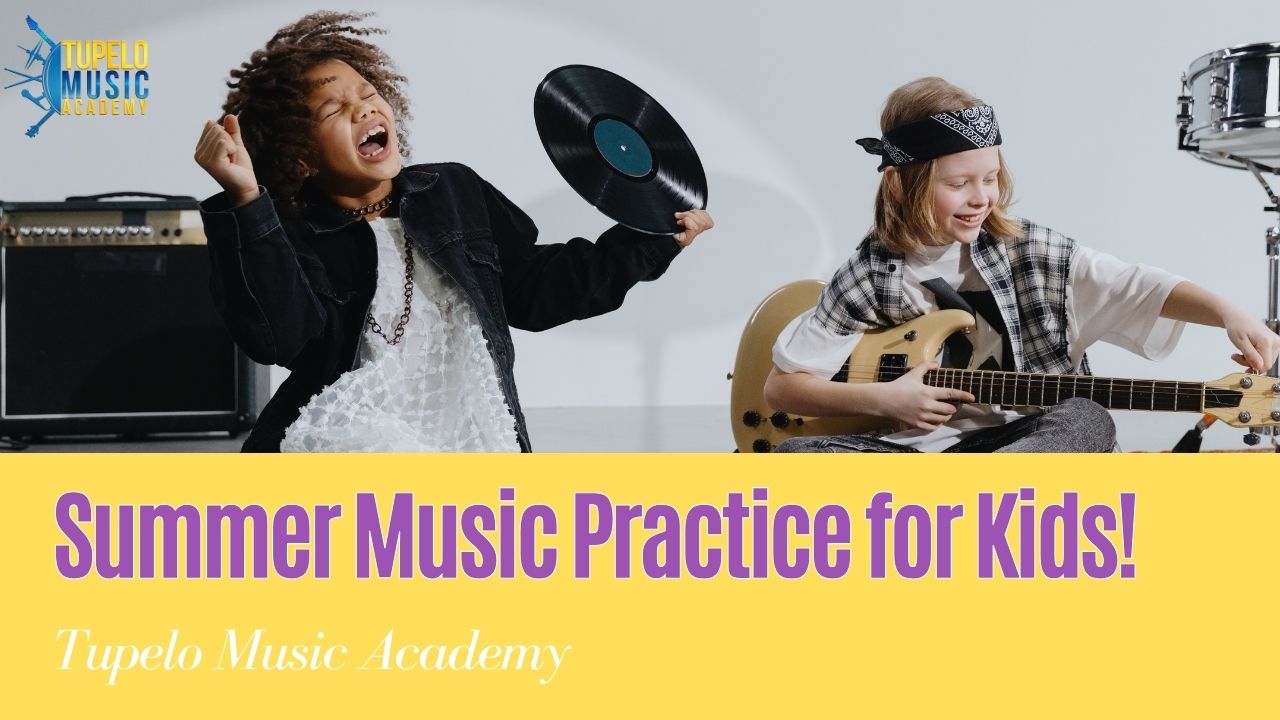 Fun Ways for Kids to Practice Music Over the Summer. - Tupelo Music Academy